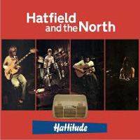 Hatfield and the North : Hattitude : Archive Recordings 1973-1975, Volume 2